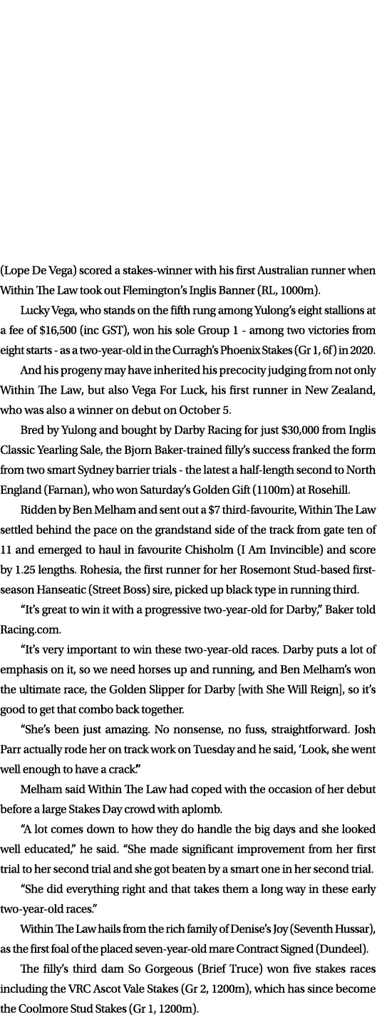 (Lope De Vega) scored a stakes winner with his first Australian runner when Within The Law took out Flemington’s Ingl...