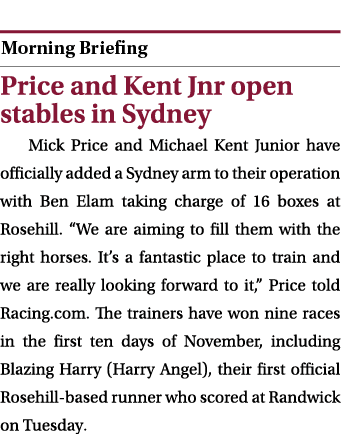  ￼ Price and Kent Jnr open stables in Sydney Mick Price and Michael Kent Junior have officially added a Sydney arm to...