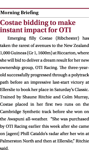  ￼ Costae bidding to make instant impact for OTI Emerging filly Costae (Ribchester) has taken the rarest of avenues t...