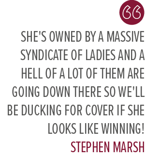 She's owned by a massive syndicate of ladies and a hell of a lot of them are going down there so we'll be ducking for...