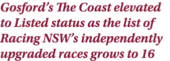 Gosford’s The Coast elevated to Listed status as the list of Racing NSW’s independently upgraded races grows to 16