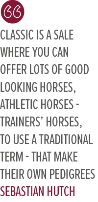 Classic is a sale where you can offer lots of good looking horses, athletic horses trainers’ horses, to use a traditi...