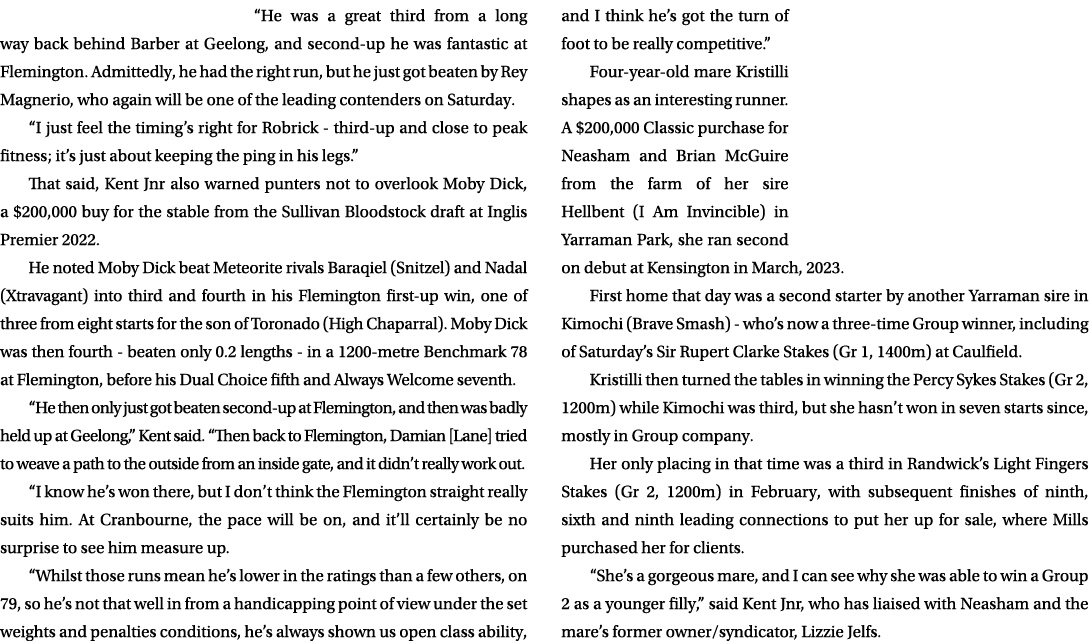 “He was a great third from a long way back behind Barber at Geelong, and second up he was fantastic at Flemington. Ad...