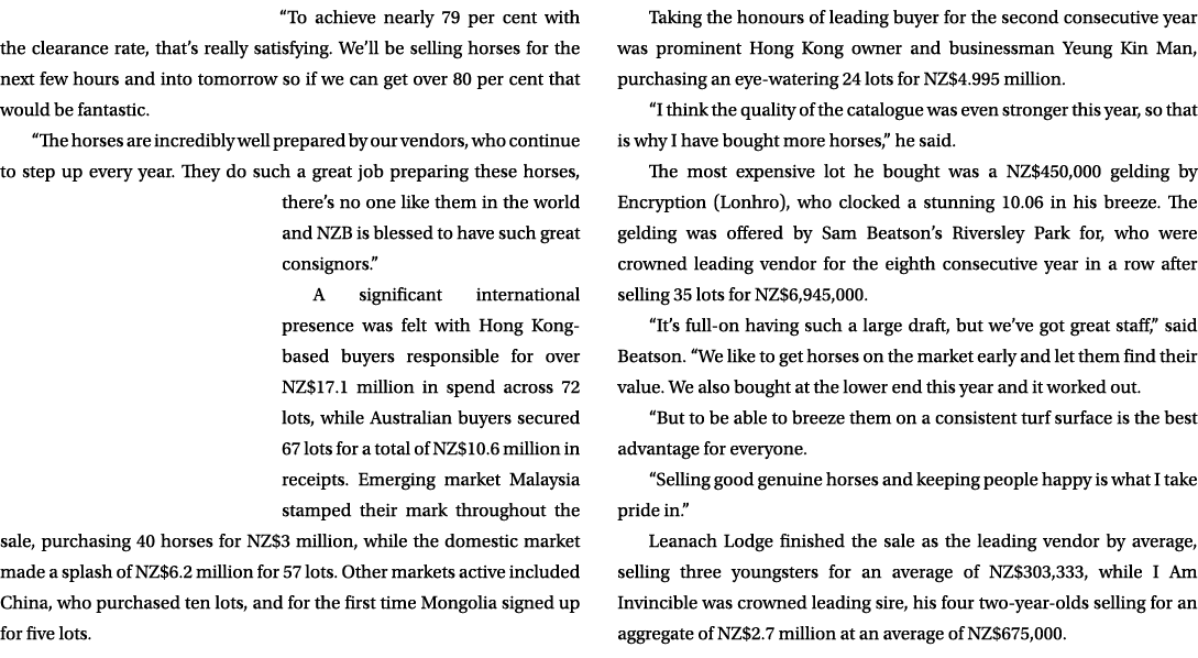 “To achieve nearly 79 per cent with the clearance rate, that’s really satisfying. We’ll be selling horses for the nex...