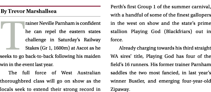 ￼ Trainer Neville Parnham is confident he can repel the eastern states challenge in Saturday’s Railway Stakes (Gr 1, ...