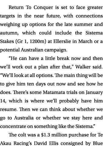 Return To Conquer is set to face greater targets in the near future, with connections weighing up options for the lat...