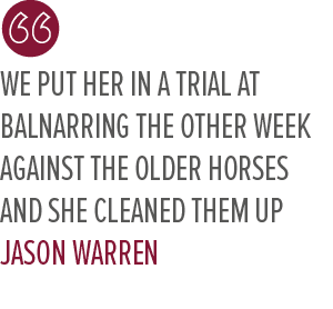 We put her in a trial at Balnarring the other week against the older horses and she cleaned them up Jason Warre