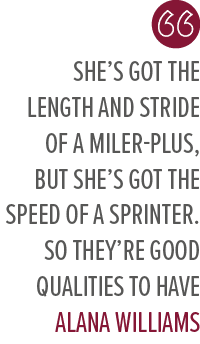 she’s got the length and stride of a miler plus, but she’s got the speed of a sprinter. So they’re good qualities to ...