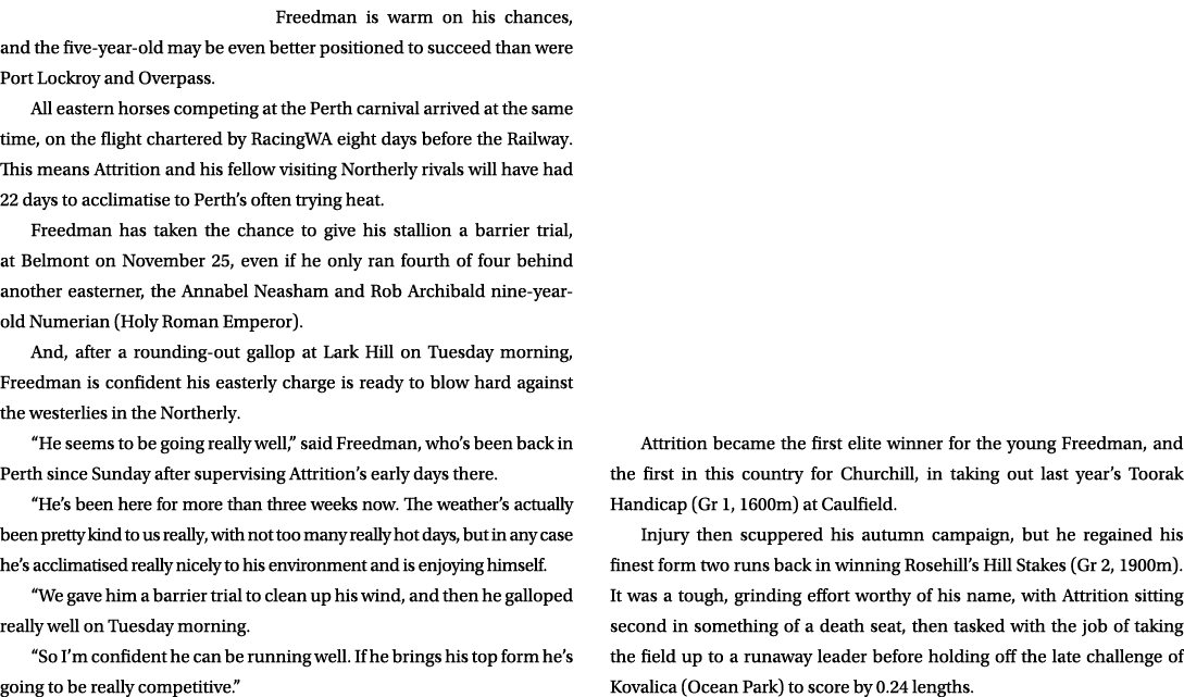 Freedman is warm on his chances, and the five year old may be even better positioned to succeed than were Port Lockro...