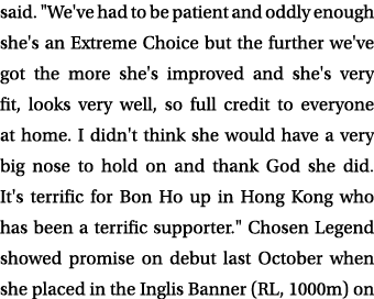 said. \“We've had to be patient and oddly enough she's an Extreme Choice but the further we've got the more she's imp...