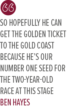 so hopefully he can get the golden ticket to the Gold Coast because he’s our number one seed for the two year old rac...