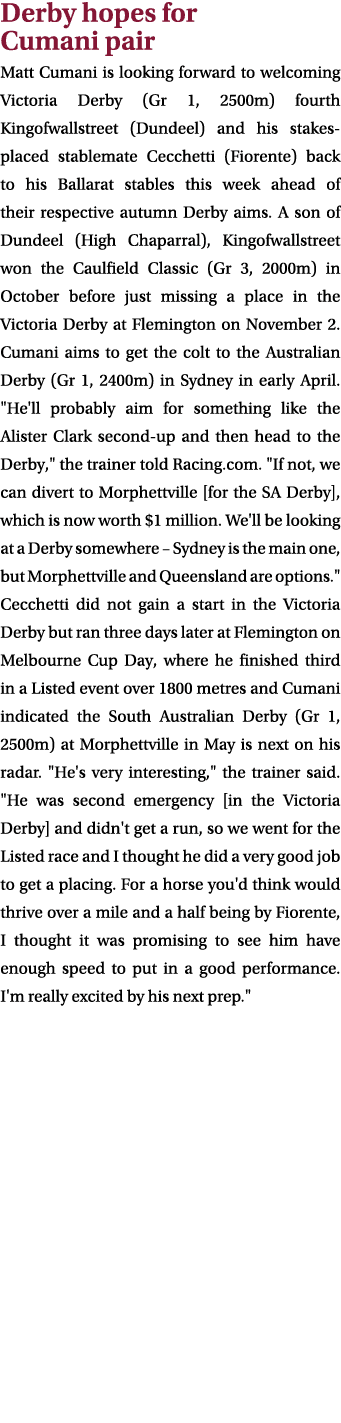 Derby hopes for Cumani pair Matt Cumani is looking forward to welcoming Victoria Derby (Gr 1, 2500m) fourth Kingofwal...