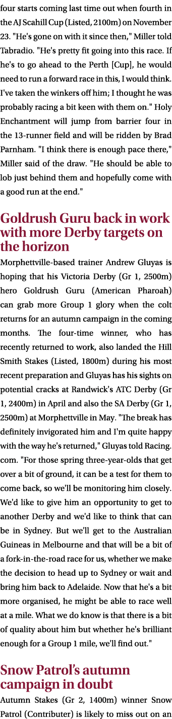 four starts coming last time out when fourth in the AJ Scahill Cup (Listed, 2100m) on November 23. \“He's gone on wit...