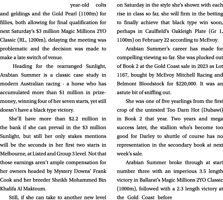 year old colts and geldings and the Gold Pearl (1100m) for fillies, both allowing for final qualification for next Sa...