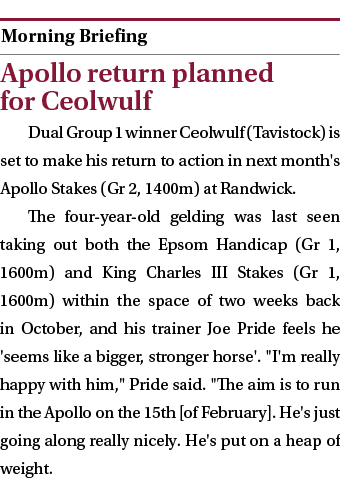  ￼ Apollo return planned for Ceolwulf Dual Group 1 winner Ceolwulf (Tavistock) is set to make his return to action in...