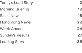 Today's Lead Story 2 Morning Briefing 12 Sales News 18 Hong Kong News 22 Week Ahead 24 Sunday's Results 27 Leading Si...