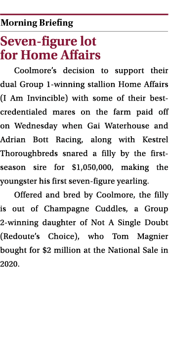  ￼ Seven figure lot for Home Affairs Coolmore’s decision to support their dual Group 1 winning stallion Home Affairs ...