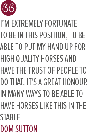 I’m extremely fortunate to be in this position, to be able to put my hand up for high quality horses and have the tru...